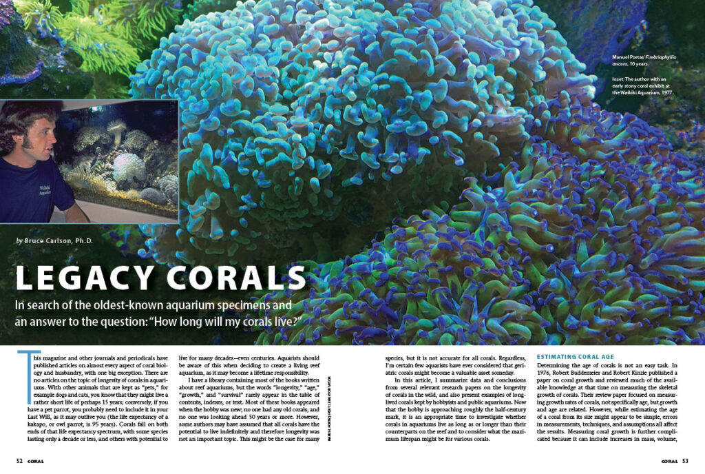 Dr. Bruce Carlson has been in search of the oldest-known aquarium specimens and an answer to the question: “How long will my corals live?” Find out in "Legacy Corals".
